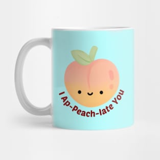 I Ap-Peach-Iate You - Peach Pun Mug